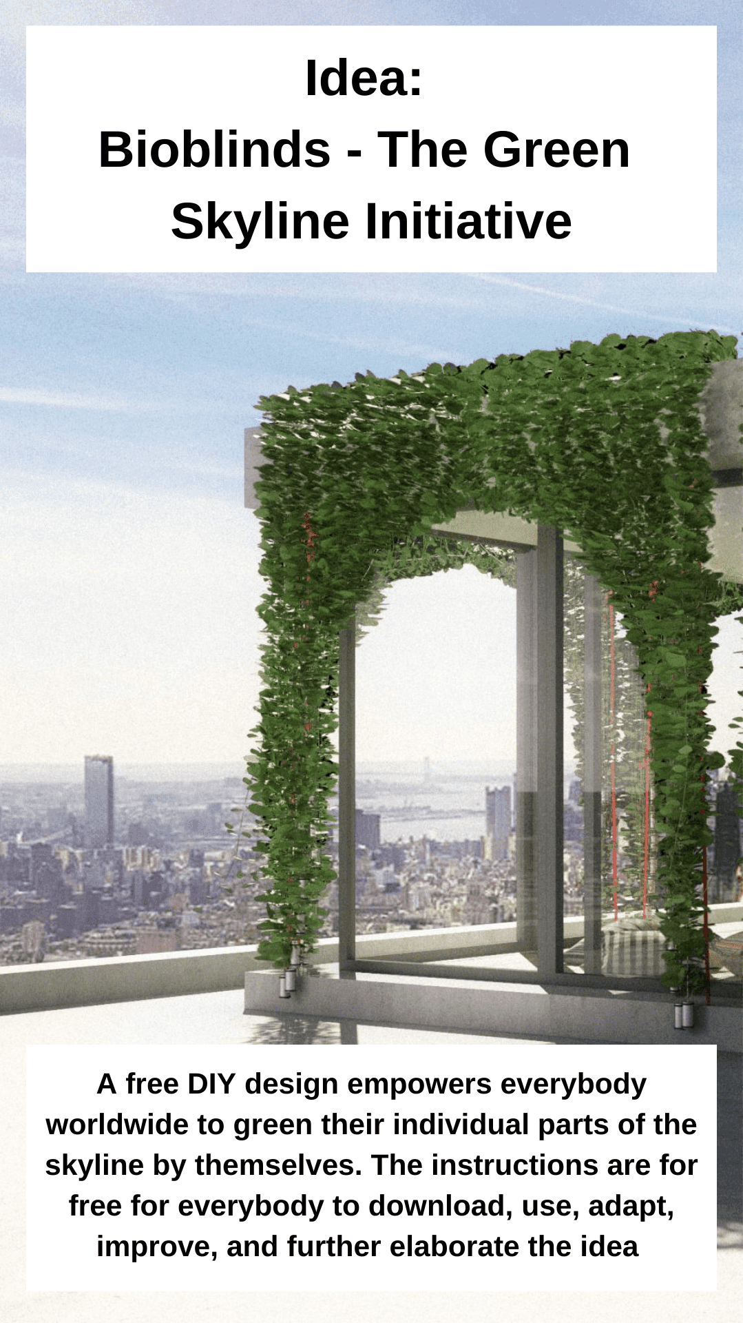 Idea A free DIY design empowers everybody worldwide to green their individual parts of the skyline by themselves. The instructions are for free for everybody to download, use, adapt, improve, and further elaborate the idea